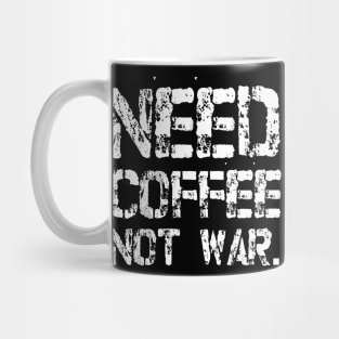 Need Coffee not War Mug
